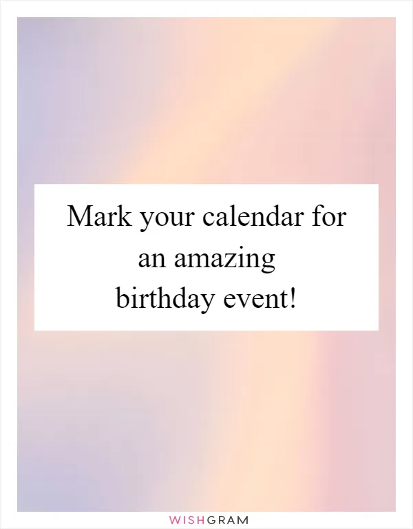 Mark Your Calendar For An Amazing Birthday Event! | Messages, Wishes &  Greetings | Wishgram